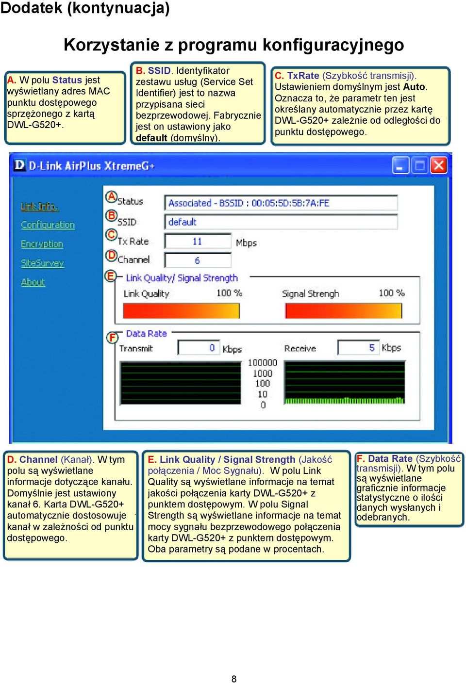 Ustawieniem domyślnym jest Auto. Oznacza to, że parametr ten jest określany automatycznie przez kartę DWL-G520+ zależnie od odległości do punktu dostępowego. D. Channel (Kanał).