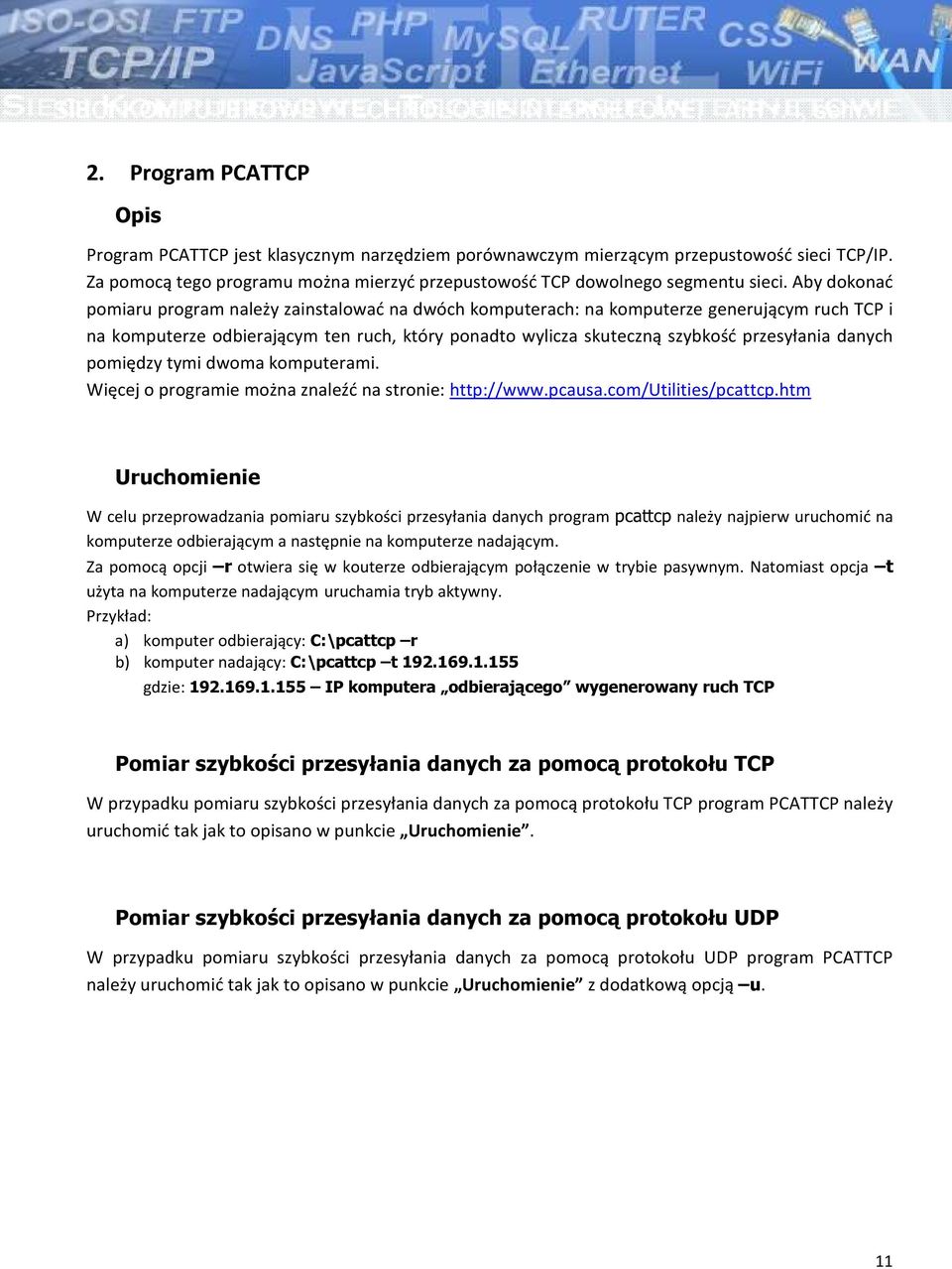 danych pomiędzy tymi dwoma komputerami. Więcej o programie można znaleźć na stronie: http://www.pcausa.com/utilities/pcattcp.