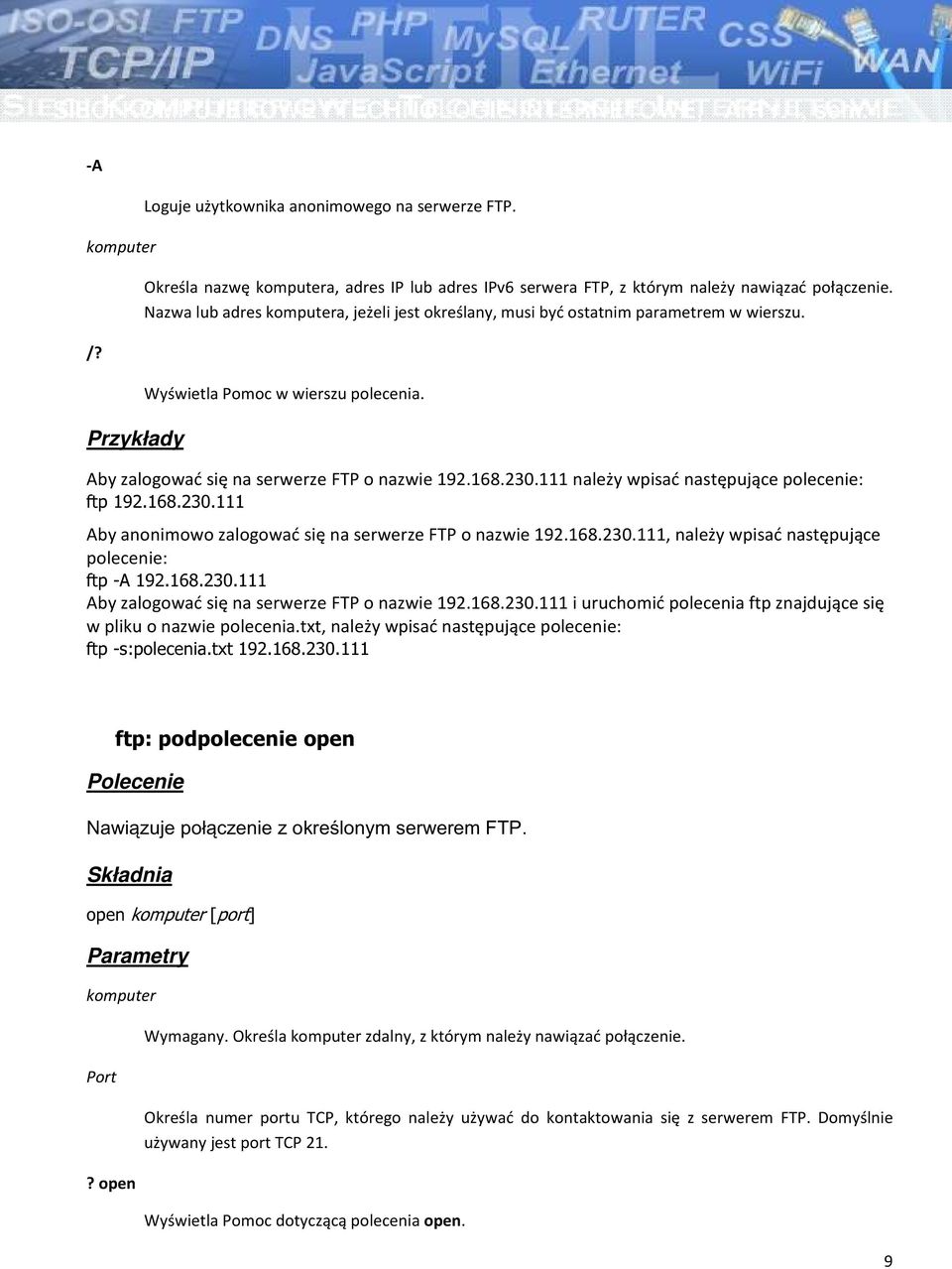 111 należy wpisać następujące polecenie: ftp 192.168.230.111 Aby anonimowo zalogować się na serwerze FTP o nazwie 192.168.230.111, należy wpisać następujące polecenie: ftp -A 192.168.230.111 Aby zalogować się na serwerze FTP o nazwie 192.