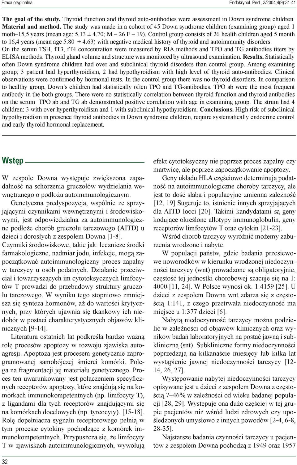 Control group consists of 26 health children aged 5 month to 16,4 years (mean age 5.80 ± 4.63) with negative medical history of thyroid and autoimmunity disorders.
