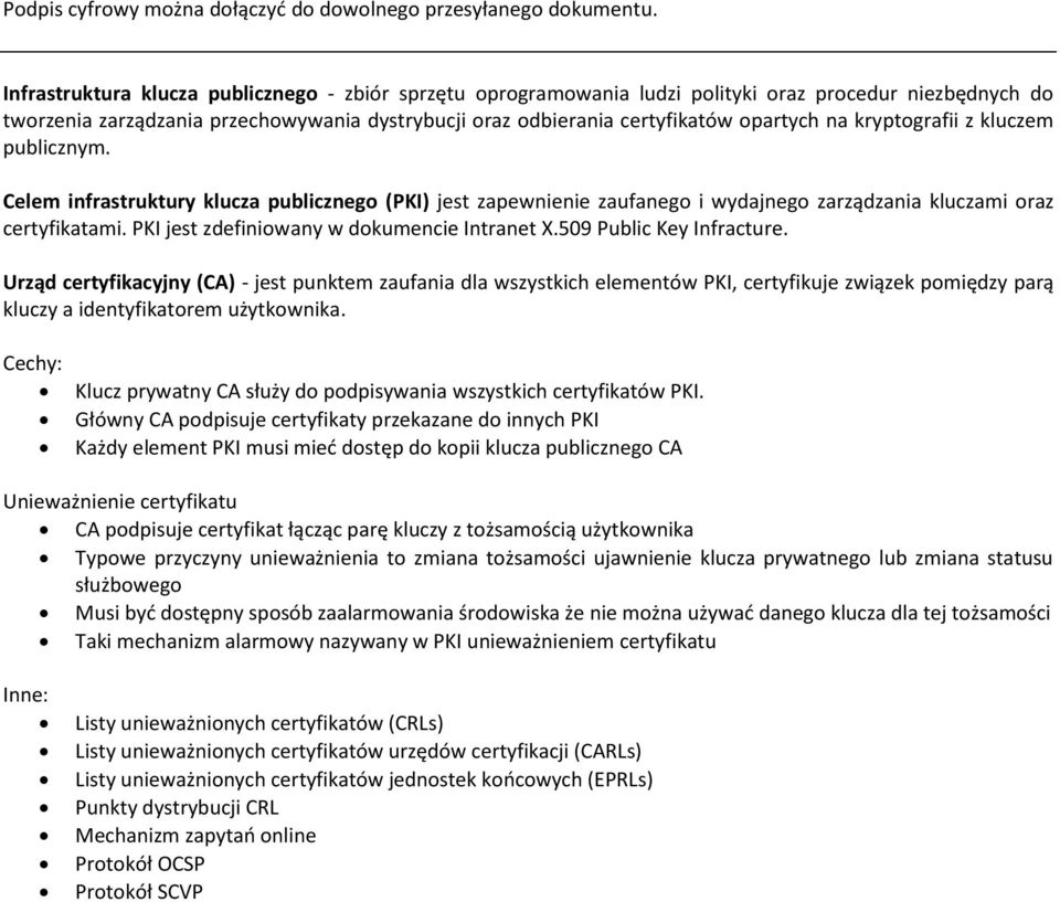 kryptografii z kluczem publicznym. Celem infrastruktury klucza publicznego (PKI) jest zapewnienie zaufanego i wydajnego zarządzania kluczami oraz certyfikatami.