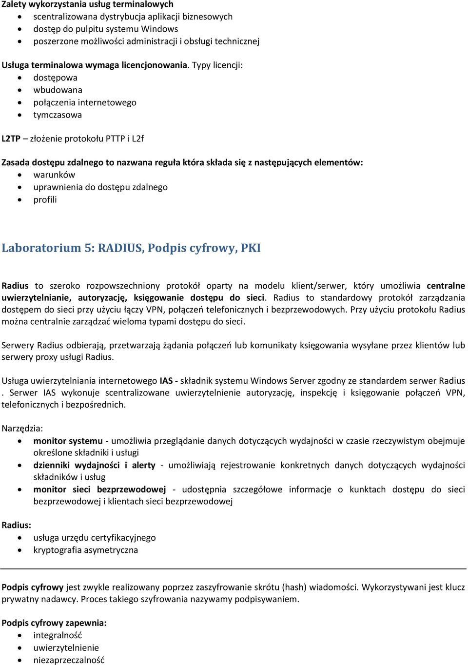 Typy licencji: dostępowa wbudowana połączenia internetowego tymczasowa L2TP złożenie protokołu PTTP i L2f Zasada dostępu zdalnego to nazwana reguła która składa się z następujących elementów: