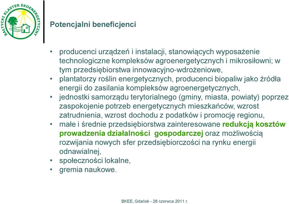 miasta, powiaty) poprzez zaspokojenie potrzeb energetycznych mieszkańców, wzrost zatrudnienia, wzrost dochodu z podatków i promocję regionu, małe i średnie przedsiębiorstwa zainteresowane