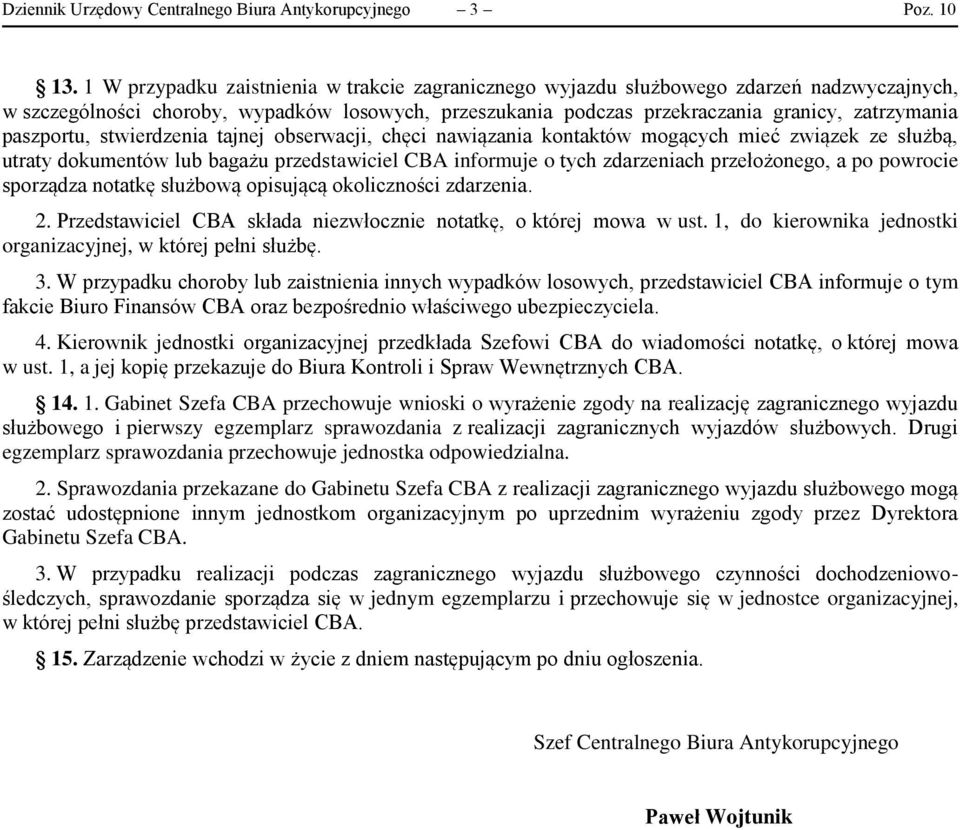 paszportu, stwierdzenia tajnej obserwacji, chęci nawiązania kontaktów mogących mieć związek ze służbą, utraty dokumentów lub bagażu przedstawiciel CBA informuje o tych zdarzeniach przełożonego, a po