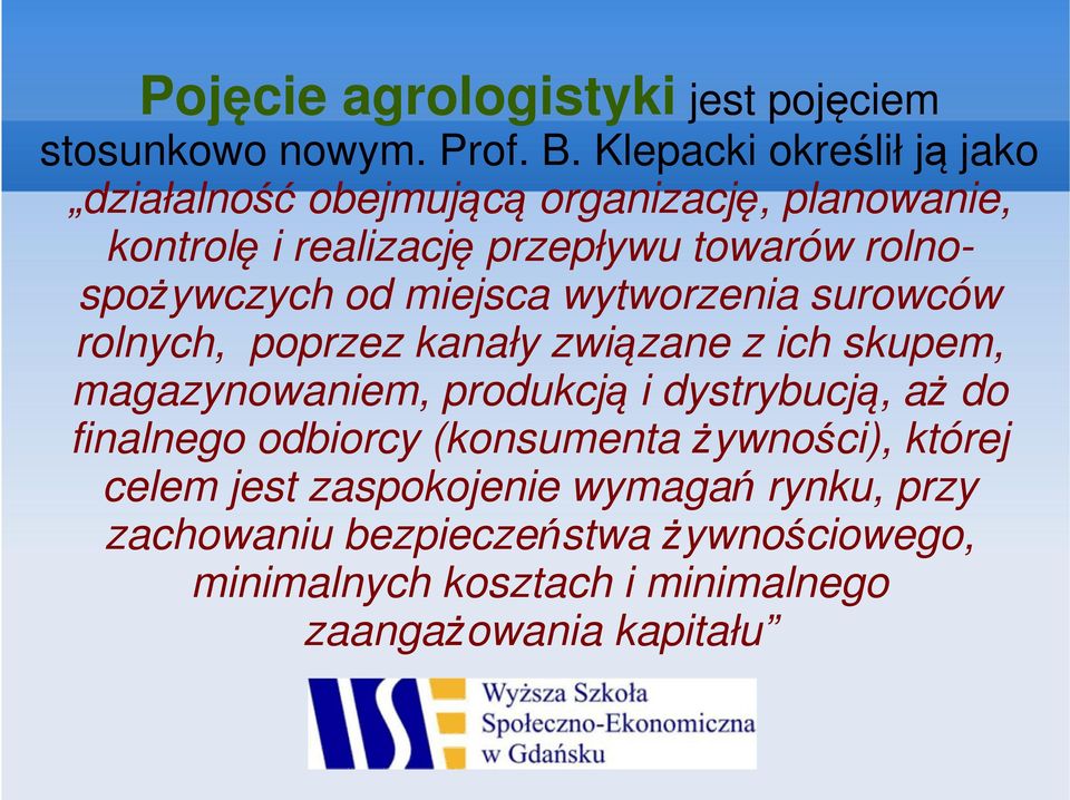 rolnospożywczych od miejsca wytworzenia surowców rolnych, poprzez kanały związane z ich skupem, magazynowaniem, produkcją i