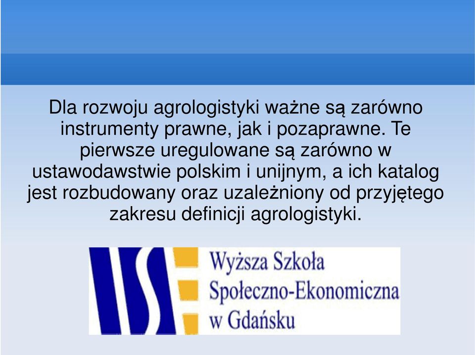 Te pierwsze uregulowane są zarówno w ustawodawstwie polskim i