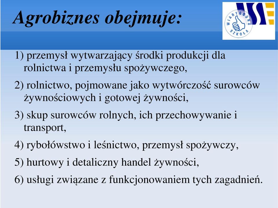 3) skup surowców rolnych, ich przechowywanie i transport, 4) rybołówstwo i leśnictwo, przemysł