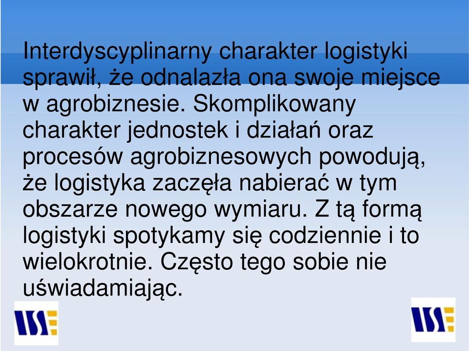 Skomplikowany charakter jednostek i działań oraz procesów agrobiznesowych powodują,