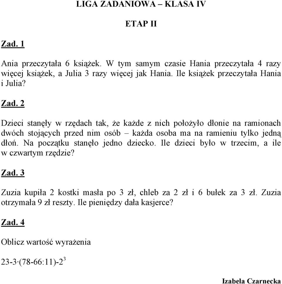 Dzieci stanęły w rzędach tak, że każde z nich położyło dłonie na ramionach dwóch stojących przed nim osób każda osoba ma na ramieniu tylko jedną dłoń.