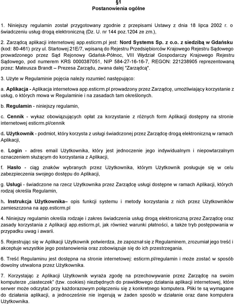 Startowej 21E/7, wpisaną do Rejestru Przedsiębiorców Krajowego Rejestru Sądowego prowadzonego przez Sąd Rejonowy Gdańsk Północ, VIII Wydział Gospodarczy Krajowego Rejestru Sądowego, pod numerem KRS
