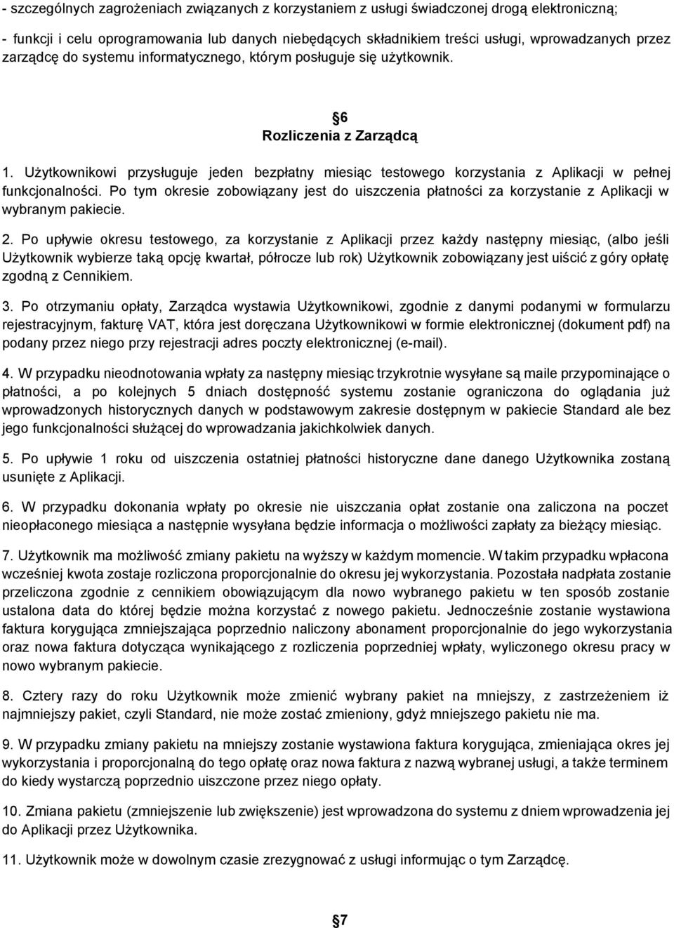Użytkownikowi przysługuje jeden bezpłatny miesiąc testowego korzystania z Aplikacji w pełnej funkcjonalności.