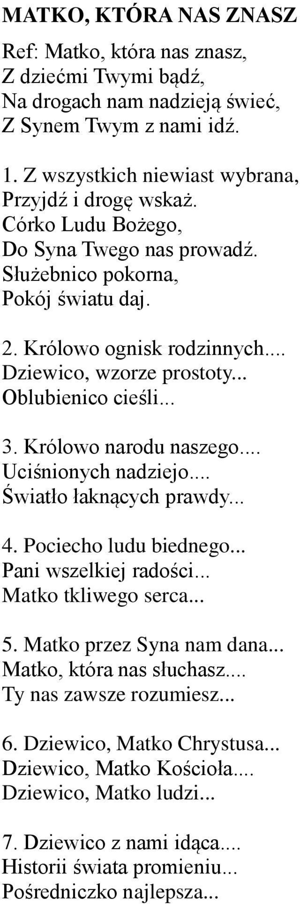 Królowo narodu naszego... Uciśnionych nadziejo... Światło łaknących prawdy... 4. Pociecho ludu biednego... Pani wszelkiej radości... Matko tkliwego serca... 5. Matko przez Syna nam dana.