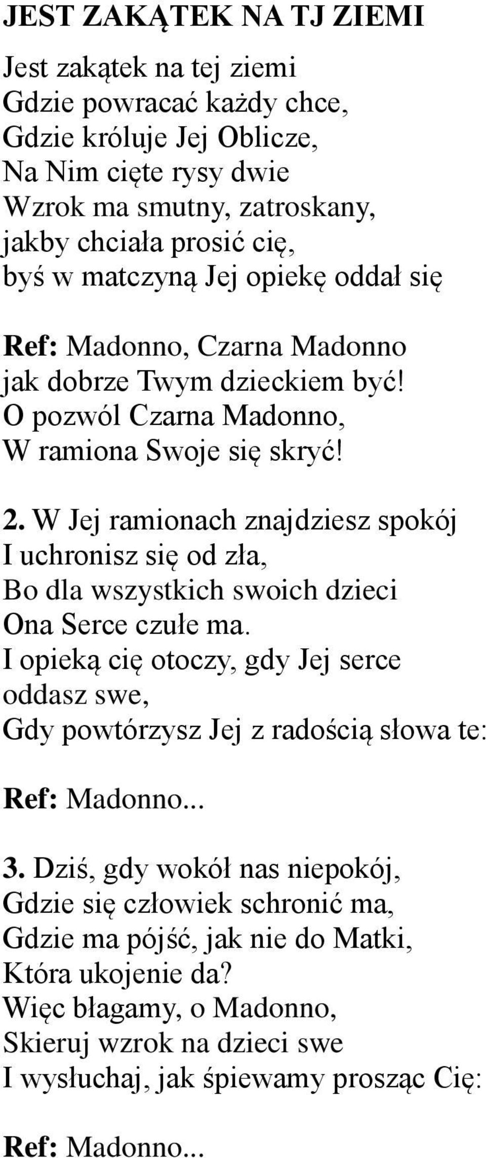 W Jej ramionach znajdziesz spokój I uchronisz się od zła, Bo dla wszystkich swoich dzieci Ona Serce czułe ma.