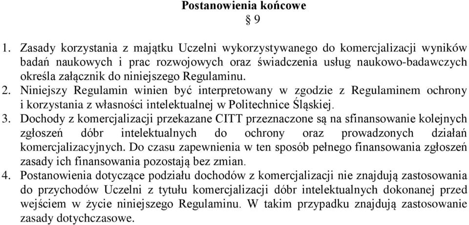 Regulaminu. 2. Niniejszy Regulamin winien być interpretowany w zgodzie z Regulaminem ochrony i korzystania z własności intelektualnej w Politechnice Śląskiej. 3.