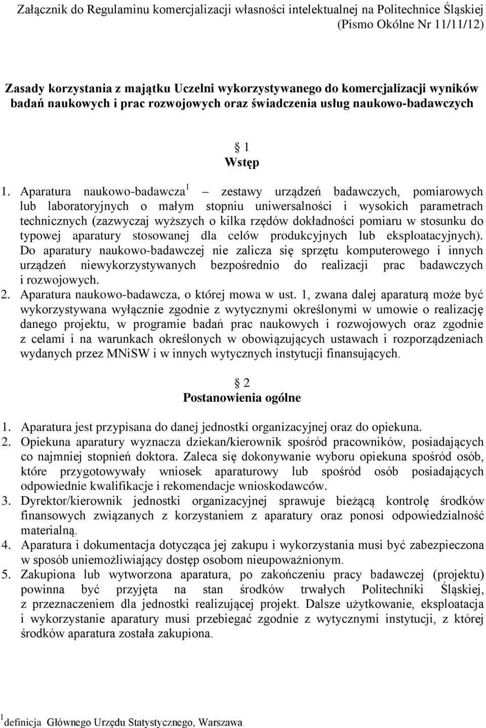 Aparatura naukowo-badawcza 1 zestawy urządzeń badawczych, pomiarowych lub laboratoryjnych o małym stopniu uniwersalności i wysokich parametrach technicznych (zazwyczaj wyższych o kilka rzędów