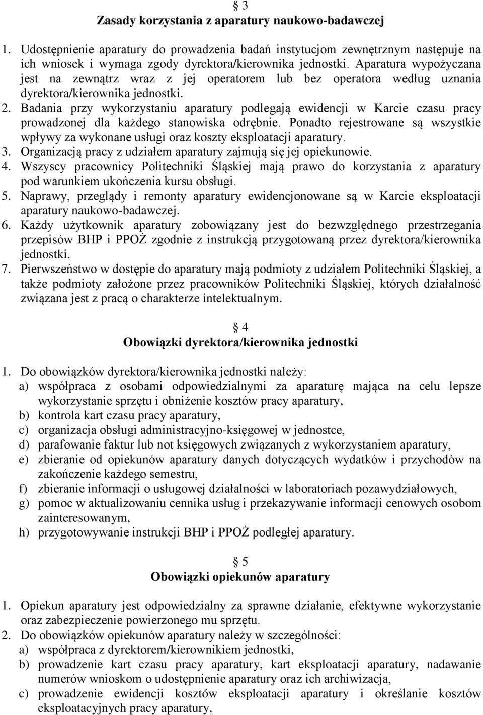 Badania przy wykorzystaniu aparatury podlegają ewidencji w Karcie czasu pracy prowadzonej dla każdego stanowiska odrębnie.