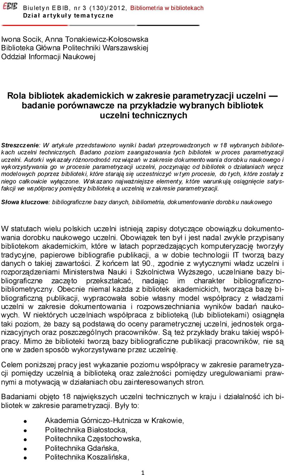 Badano poziom zaangażowania tych bibliotek w proces parametryzacji uczelni.