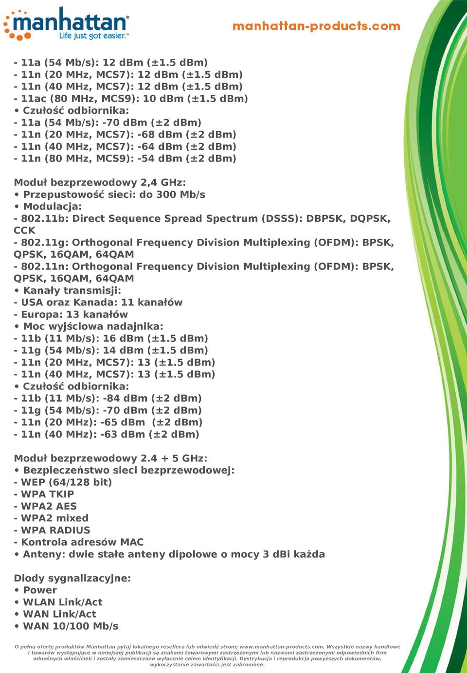 GHz: Przepustowość sieci: do 300 Mb/s Modulacja: - 802.11b: Direct Sequence Spread Spectrum (DSSS): DBPSK, DQPSK, CCK - 802.