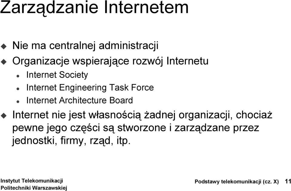 Board Internet nie jest własnością żadnej organizacji, chociaż pewne jego części są