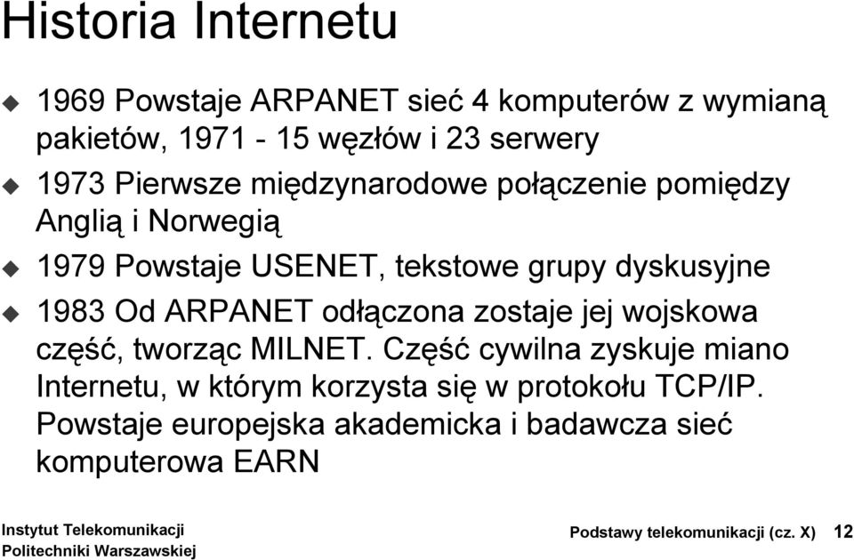 ARPANET odłączona zostaje jej wojskowa część, tworząc MILNET.