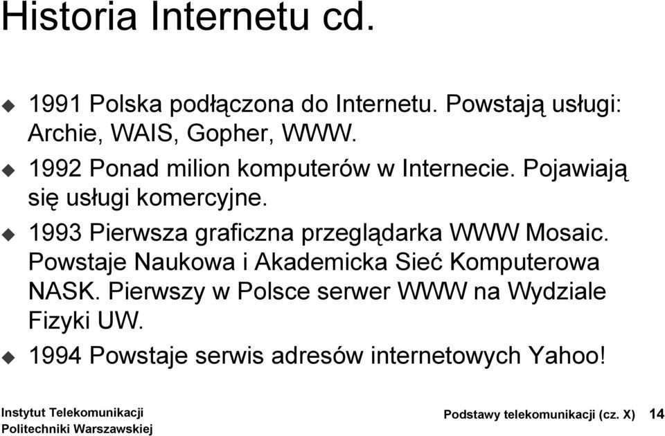 1993 Pierwsza graficzna przeglądarka WWW Mosaic. Powstaje Naukowa i Akademicka Sieć Komputerowa NASK.