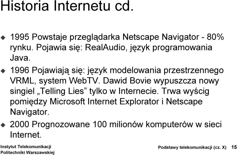 1996 Pojawiają się: język modelowania przestrzennego VRML, system WebTV.