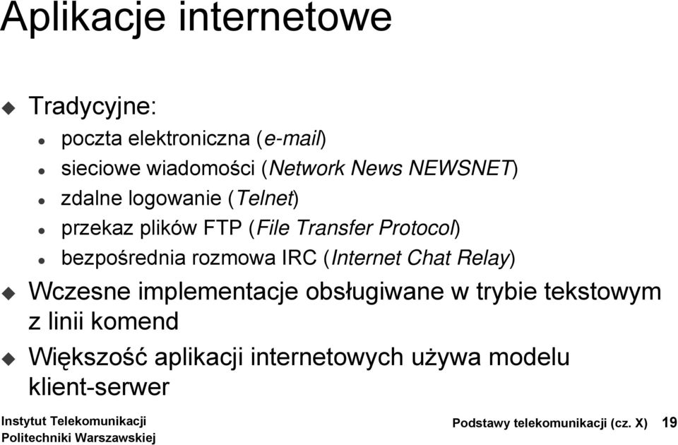 rozmowa IRC (Internet Chat Relay) Wczesne implementacje obsługiwane w trybie tekstowym z linii