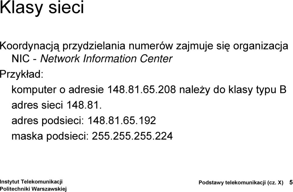 208 należy do klasy typu B adres sieci 148.81. adres podsieci: 148.81.65.