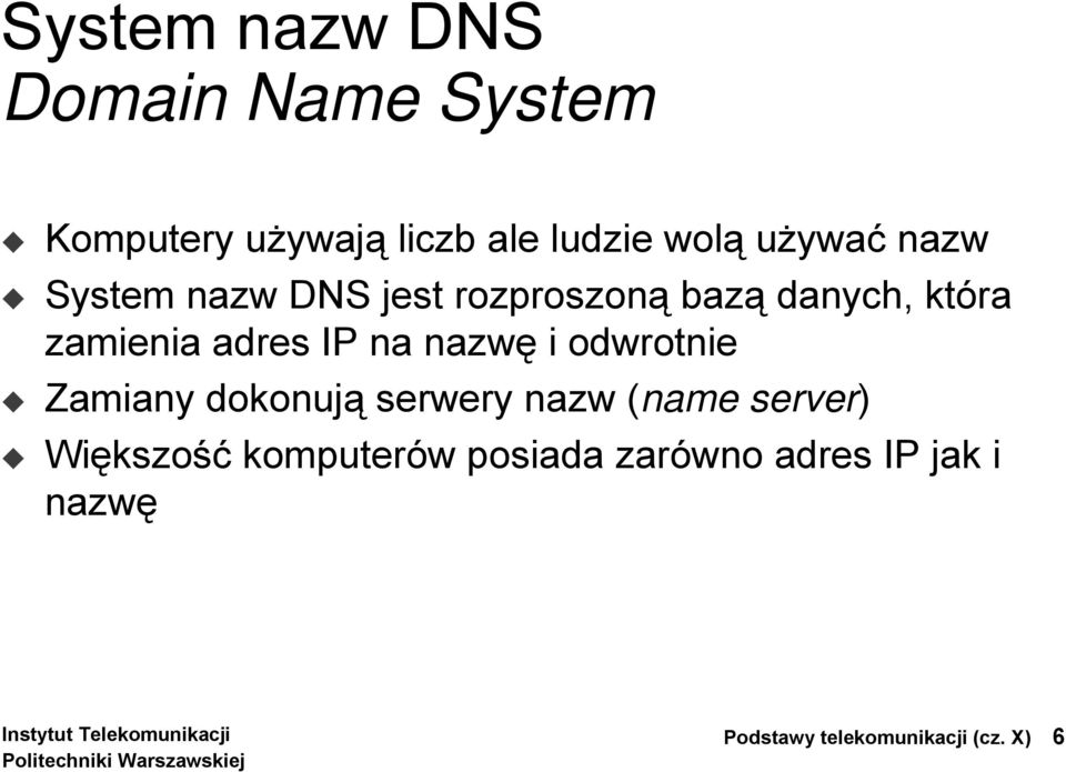 IP na nazwę i odwrotnie Zamiany dokonują serwery nazw (name server) Większość