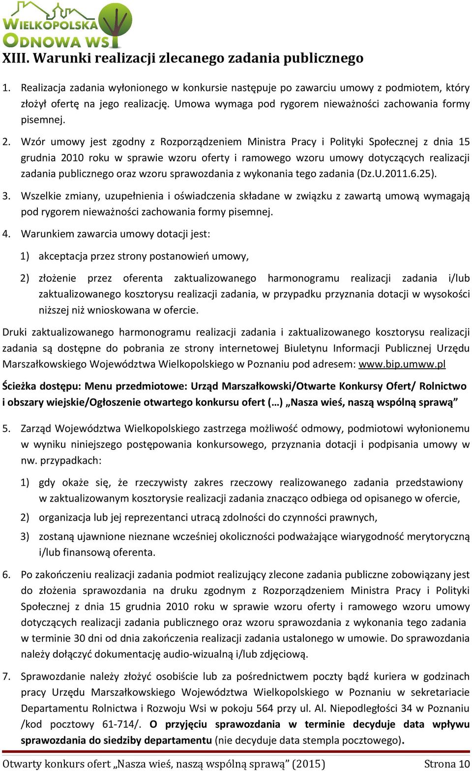 Wzór umowy jest zgodny z Rozporządzeniem Ministra Pracy i Polityki Społecznej z dnia 15 grudnia 2010 roku w sprawie wzoru oferty i ramowego wzoru umowy dotyczących realizacji zadania publicznego oraz