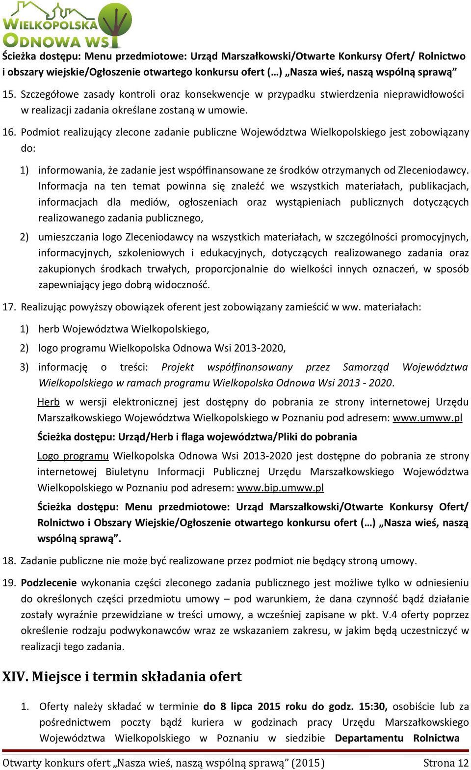 Podmiot realizujący zlecone zadanie publiczne Województwa Wielkopolskiego jest zobowiązany do: 1) informowania, że zadanie jest współfinansowane ze środków otrzymanych od Zleceniodawcy.