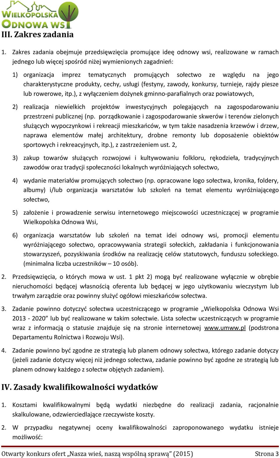 sołectwo ze względu na jego charakterystyczne produkty, cechy, usługi (festyny, zawody, konkursy, turnieje, rajdy piesze lub rowerowe, itp.