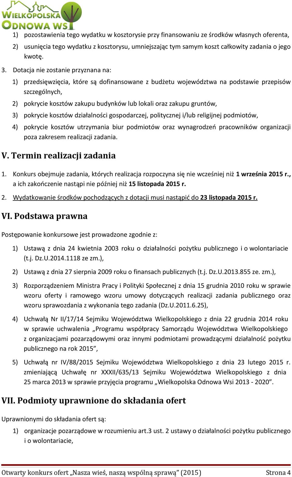 gruntów, 3) pokrycie kosztów działalności gospodarczej, politycznej i/lub religijnej podmiotów, 4) pokrycie kosztów utrzymania biur podmiotów oraz wynagrodzeń pracowników organizacji poza zakresem