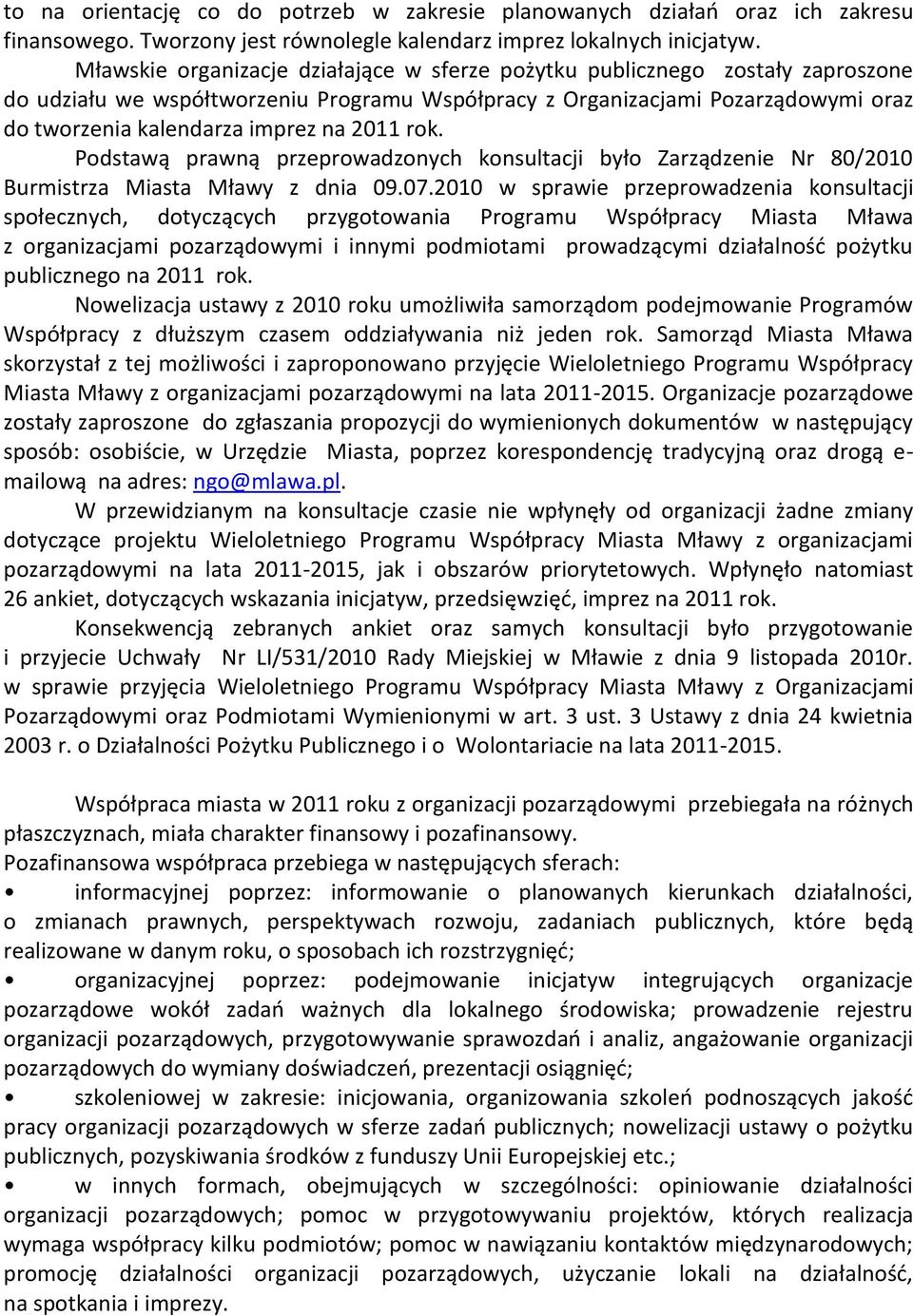 2011 rok. Podstawą prawną przeprowadzonych konsultacji było Zarządzenie Nr 80/2010 Burmistrza Miasta Mławy z dnia 09.07.