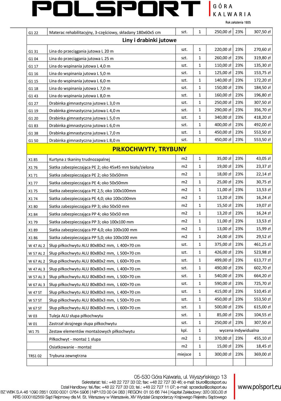 1 110,00 zł 23% 135,30 zł G1 16 Lina do wspinania jutowa L 5,0 m szt. 1 125,00 zł 23% 153,75 zł G1 15 Lina do wspinania jutowa L 6,0 m szt.