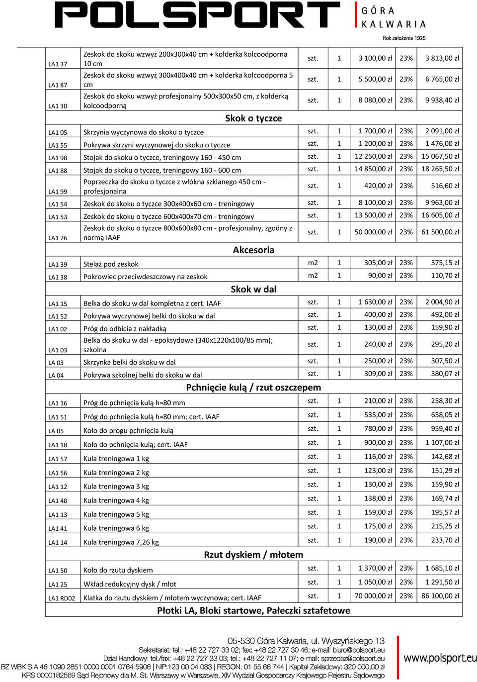 1 1 700,00 zł 23% 2 091,00 zł LA1 55 Pokrywa skrzyni wyczynowej do skoku o tyczce szt. 1 1 200,00 zł 23% 1 476,00 zł LA1 98 Stojak do skoku o tyczce, treningowy 160-450 cm szt.