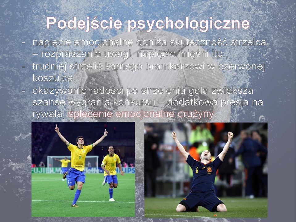 , - trudniej strzelić karnego bramkarzowi w czerwonej koszulce, - okazywanie