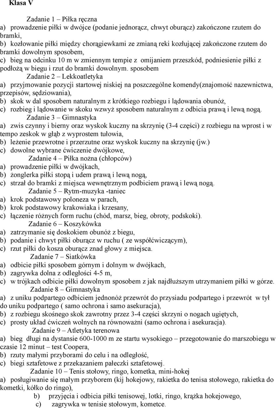 sposobem Zadanie 2 Lekkoatletyka a) przyjmowanie pozycji startowej niskiej na poszczególne komendy(znajomość nazewnictwa, przepisów, sędziowania), b) skok w dal sposobem naturalnym z krótkiego