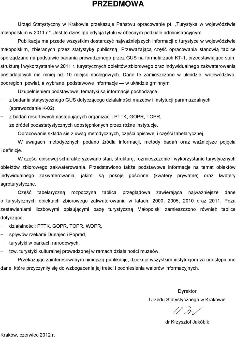 Przeważającą część opracowania stanowią tablice sporządzane na podstawie badania prowadzonego przez GUS na formularzach KT-1, przedstawiające stan, strukturę i wykorzystanie w 2011 r.