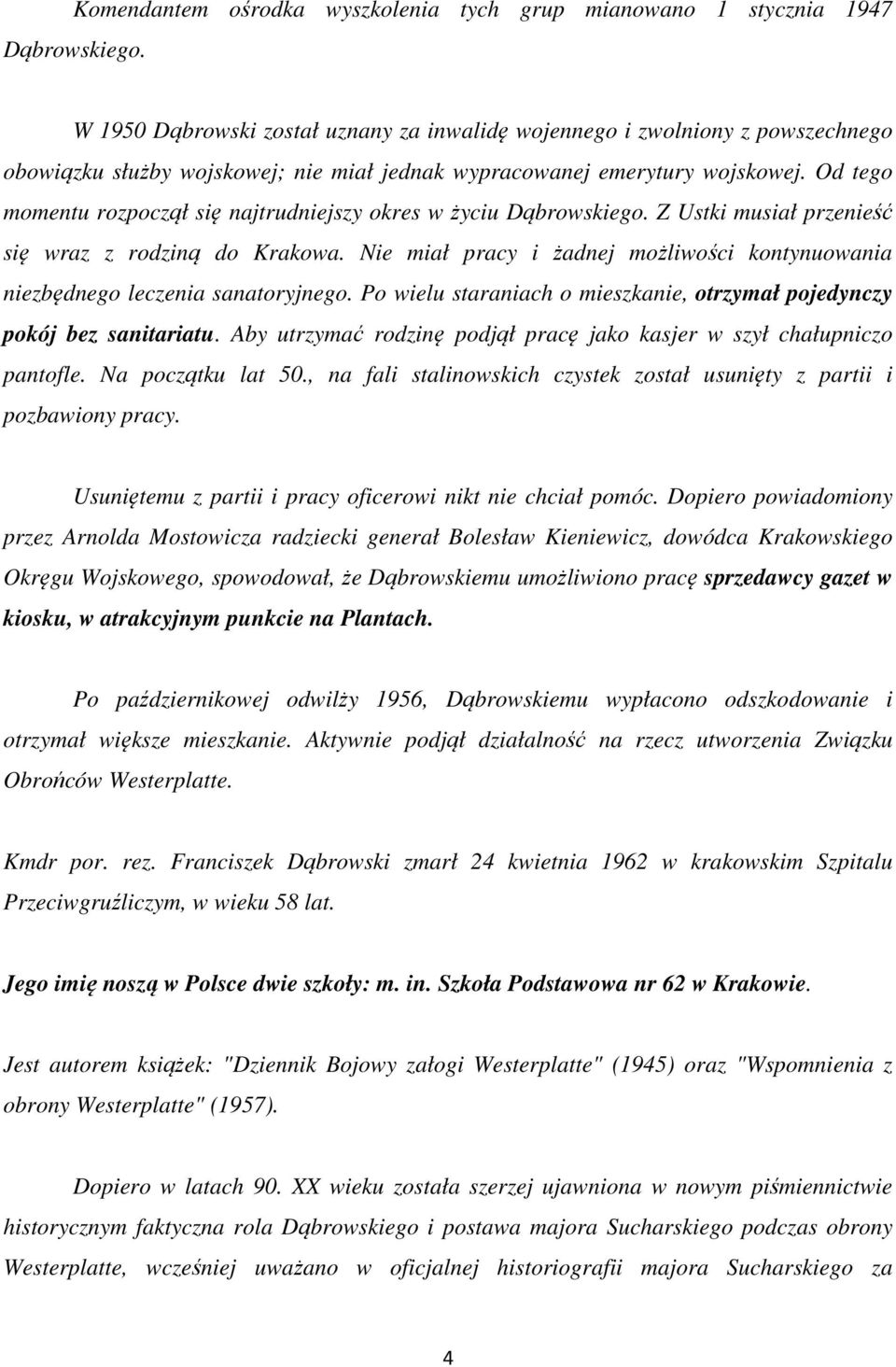 Od tego momentu rozpoczął się najtrudniejszy okres w życiu Dąbrowskiego. Z Ustki musiał przenieść się wraz z rodziną do Krakowa.