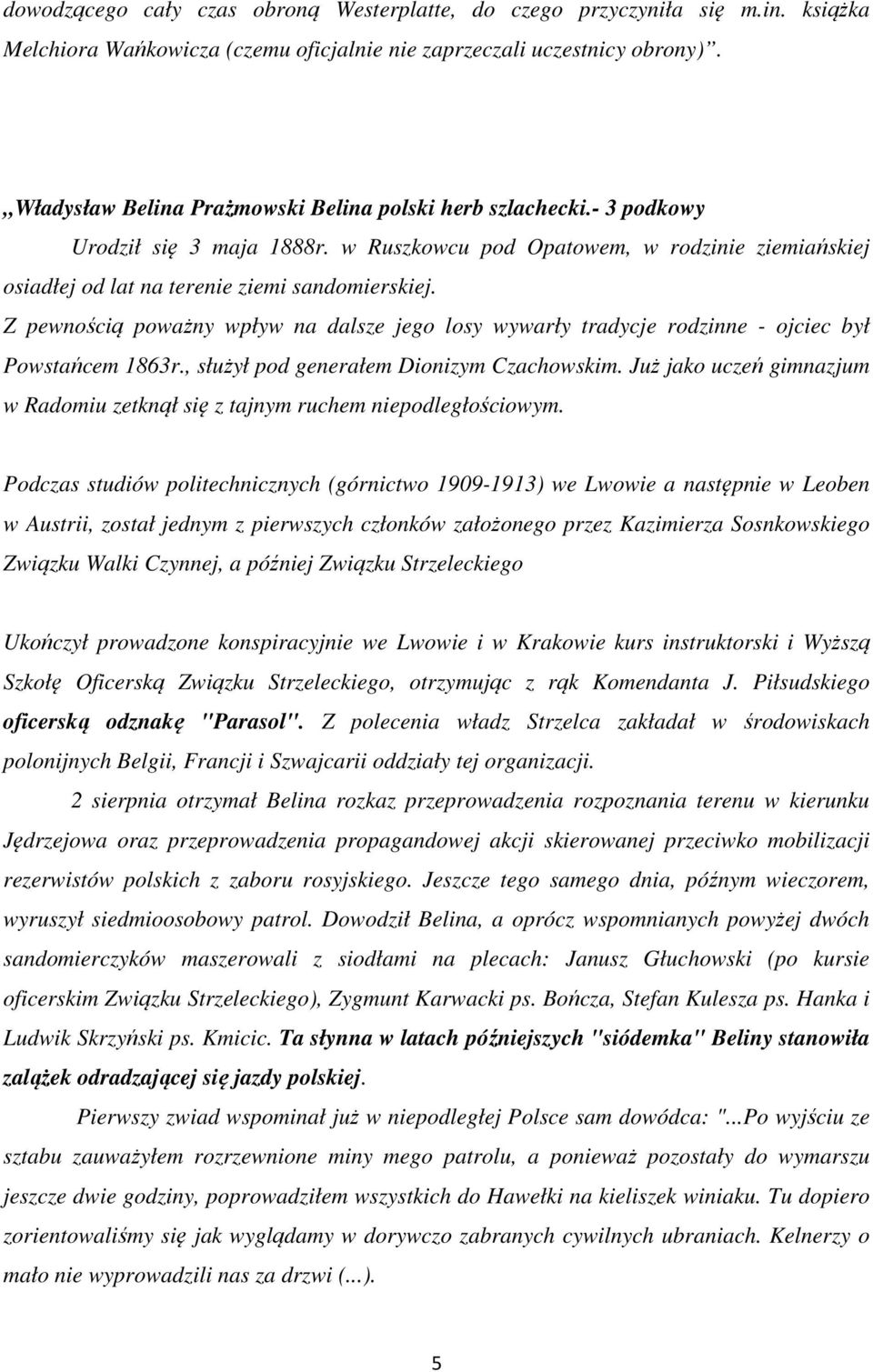 Z pewnością poważny wpływ na dalsze jego losy wywarły tradycje rodzinne - ojciec był Powstańcem 1863r., służył pod generałem Dionizym Czachowskim.