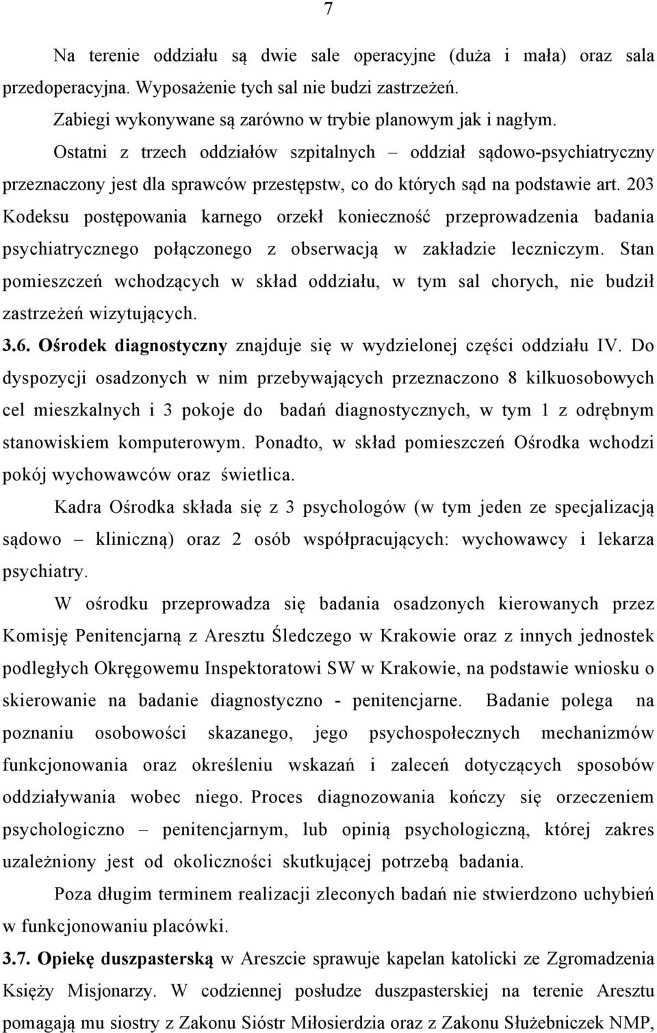 203 Kodeksu postępowania karnego orzekł konieczność przeprowadzenia badania psychiatrycznego połączonego z obserwacją w zakładzie leczniczym.