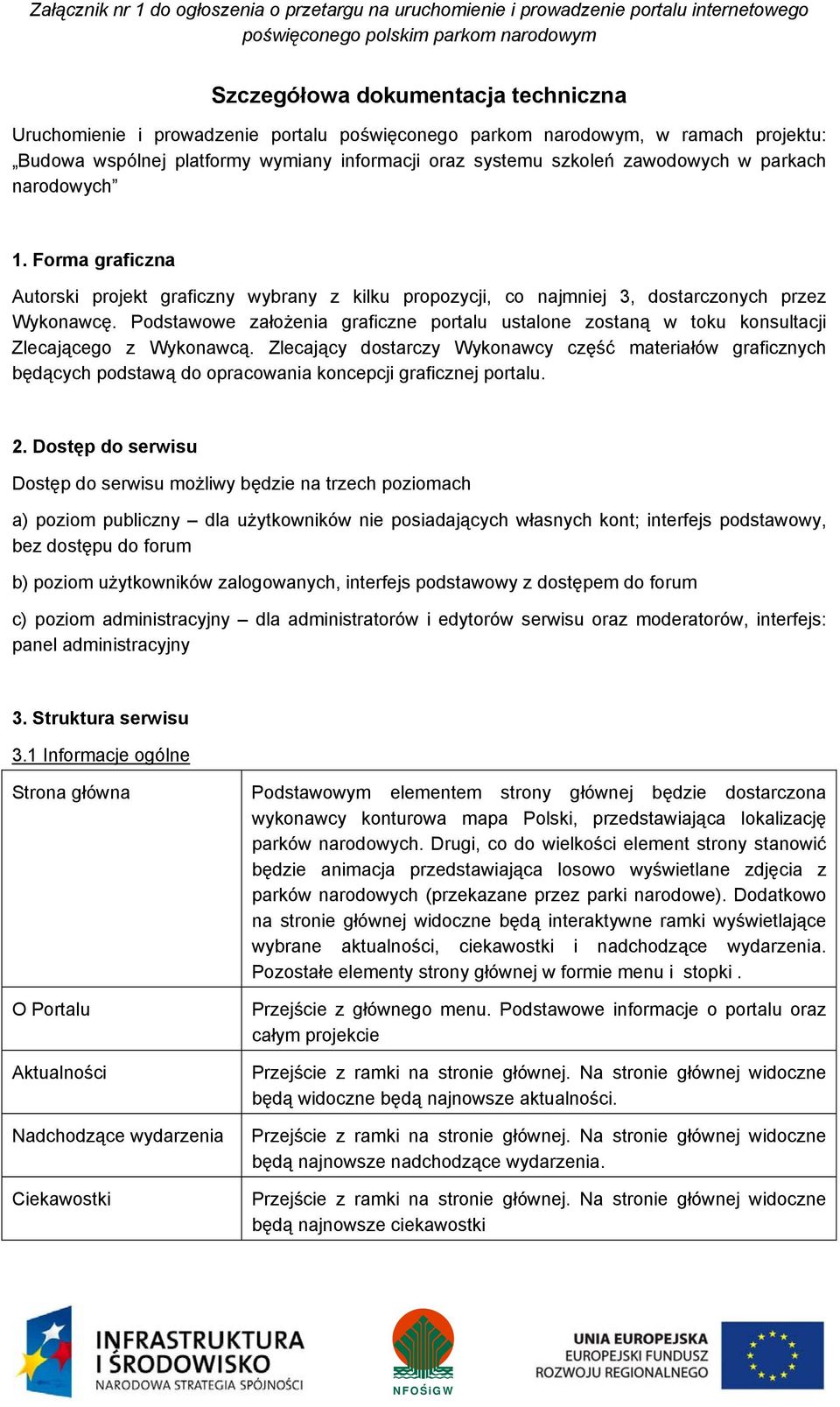 Forma graficzna Autorski projekt graficzny wybrany z kilku propozycji, co najmniej 3, dostarczonych przez Wykonawcę.