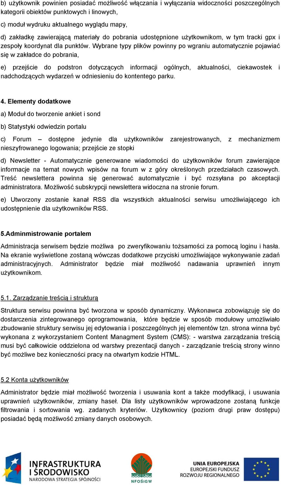 Wybrane typy plików powinny po wgraniu automatycznie pojawiać się w zakładce do pobrania, e) przejście do podstron dotyczących informacji ogólnych, aktualności, ciekawostek i nadchodzących wydarzeń w