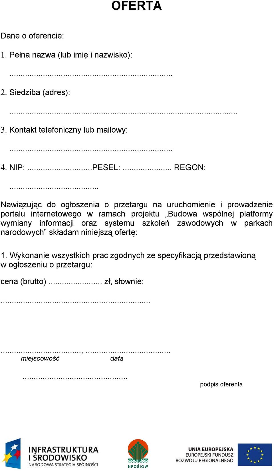 .. Nawiązując do ogłoszenia o przetargu na uruchomienie i prowadzenie portalu internetowego w ramach projektu Budowa wspólnej platformy