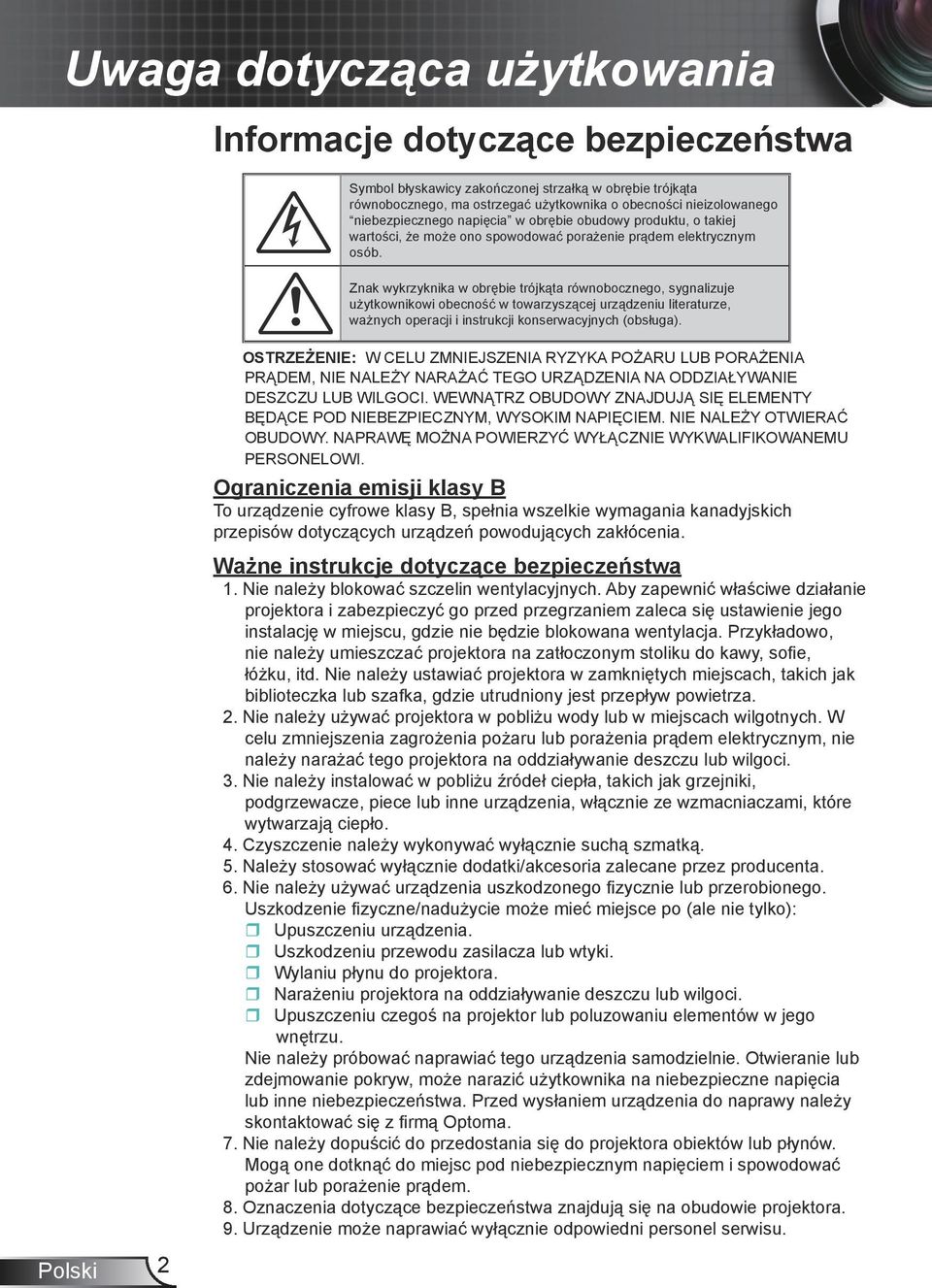 Znak wykrzyknika w obrębie trójkąta równobocznego, sygnalizuje użytkownikowi obecność w towarzyszącej urządzeniu literaturze, ważnych operacji i instrukcji konserwacyjnych (obsługa).