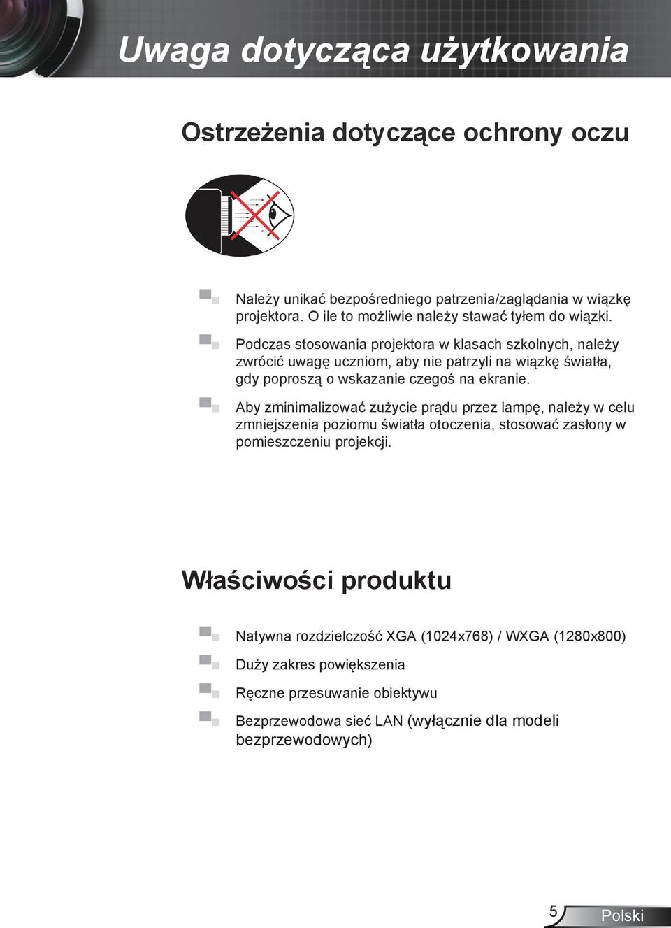 Podczas stosowania projektora w klasach szkolnych, należy zwrócić uwagę uczniom, aby nie patrzyli na wiązkę światła, gdy poproszą o wskazanie czegoś na ekranie.