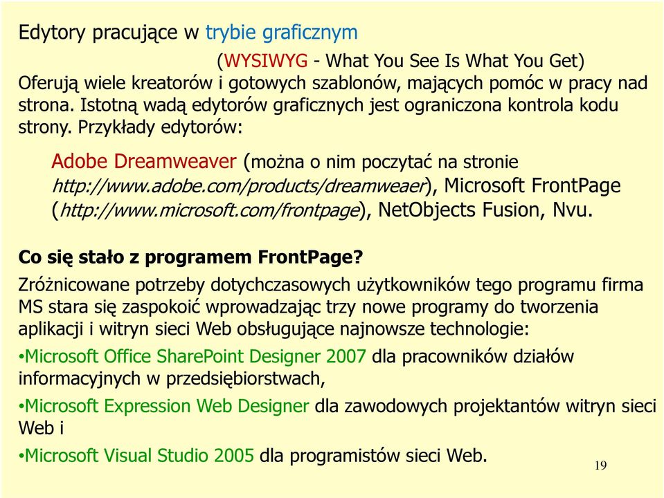 com/products/dreamweaer), Microsoft FrontPage (http://www.microsoft.com/frontpage), NetObjects Fusion, Nvu. Co się stało z programem FrontPage?
