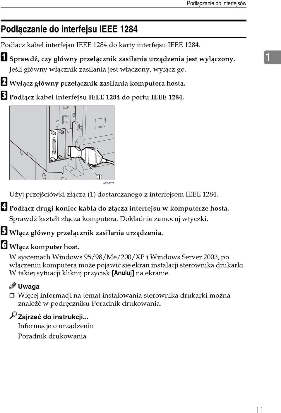 1 ARG007S Uåyj przejãciówki zâàcza (1) dostarczanego z interfejsem IEEE 1284. D Podâàcz drugi koniec kabla do zâàcza interfejsu w komputerze hosta. Sprawdä ksztaât zâàcza komputera.