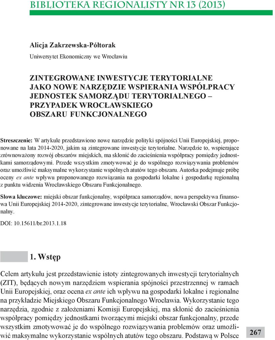 zintegrowane inwestycje terytorialne. Narzędzie to, wspierające zrównoważony rozwój obszarów miejskich, ma skłonić do zacieśnienia współpracy pomiędzy jednostkami samorządowymi.